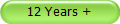12 Years +